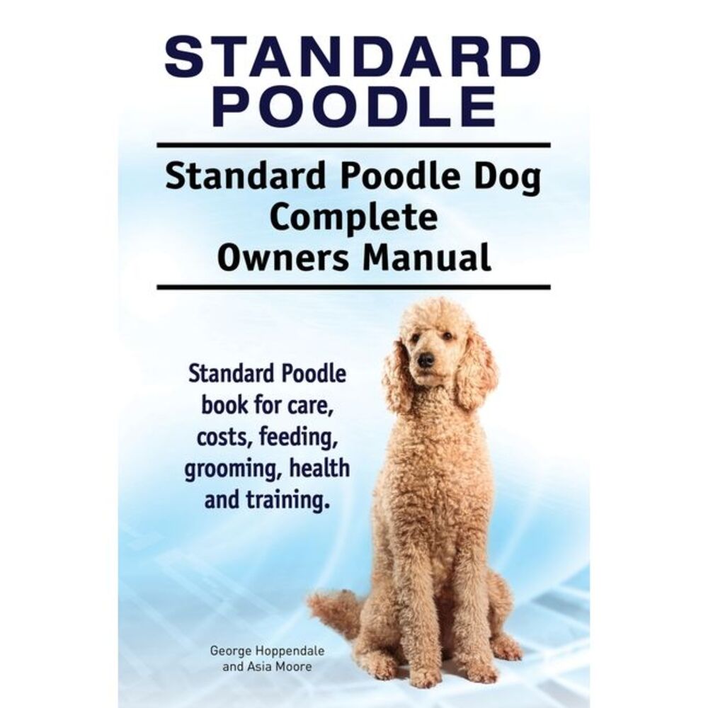 Standard Poodle. Standard Poodle Dog Complete Owners Manual. Standard Poodle boo